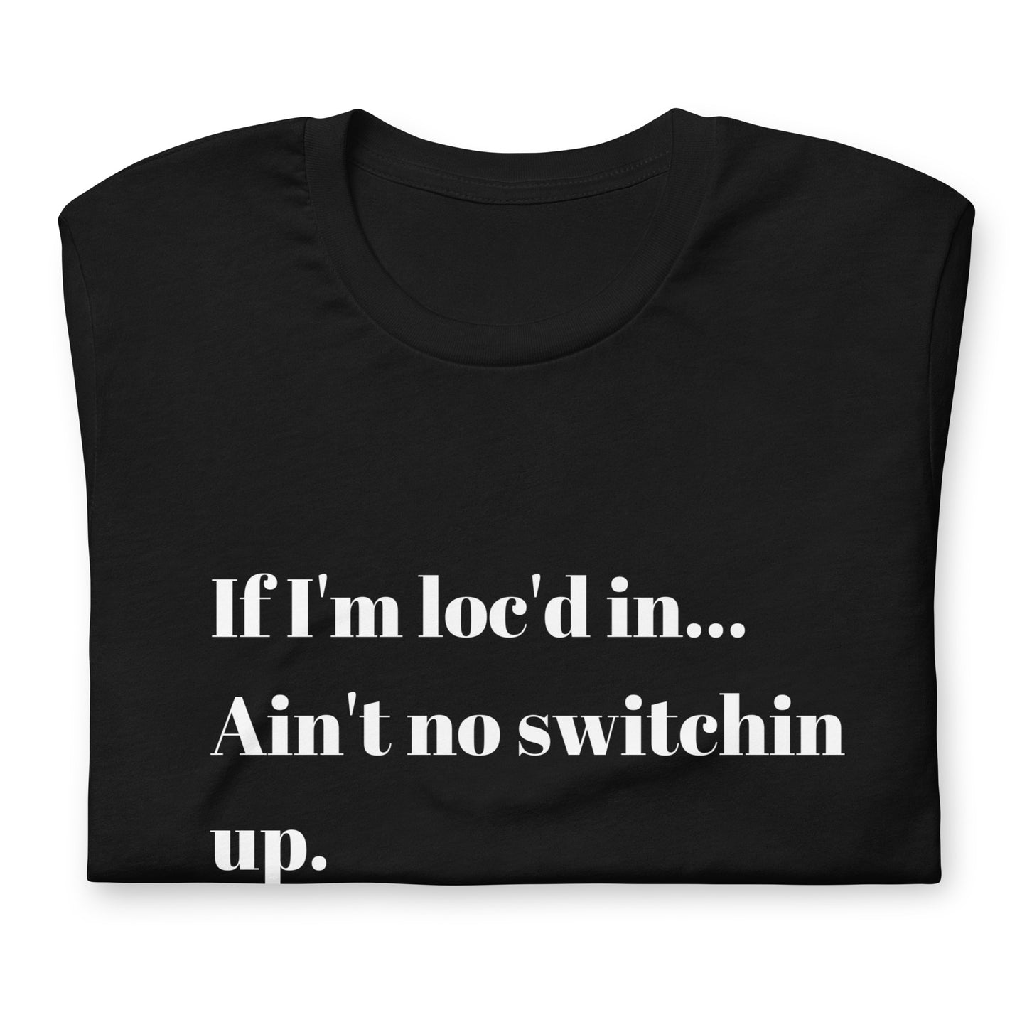If I'm loc'd in...Tee (White ink)