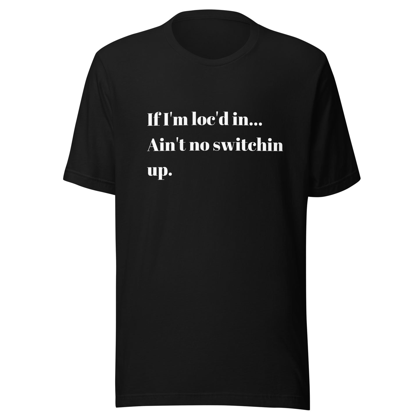 If I'm loc'd in...Tee (White ink)