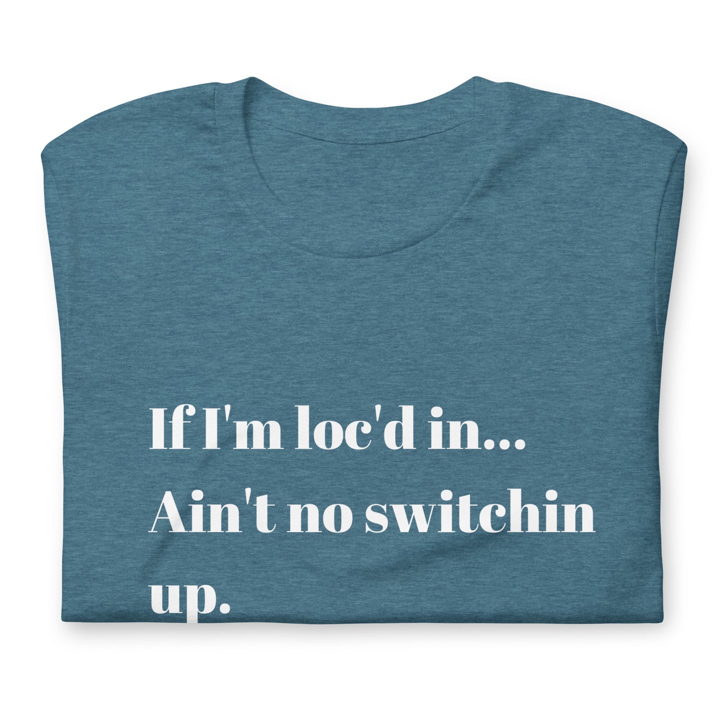 If I'm loc'd in...Tee (White ink)