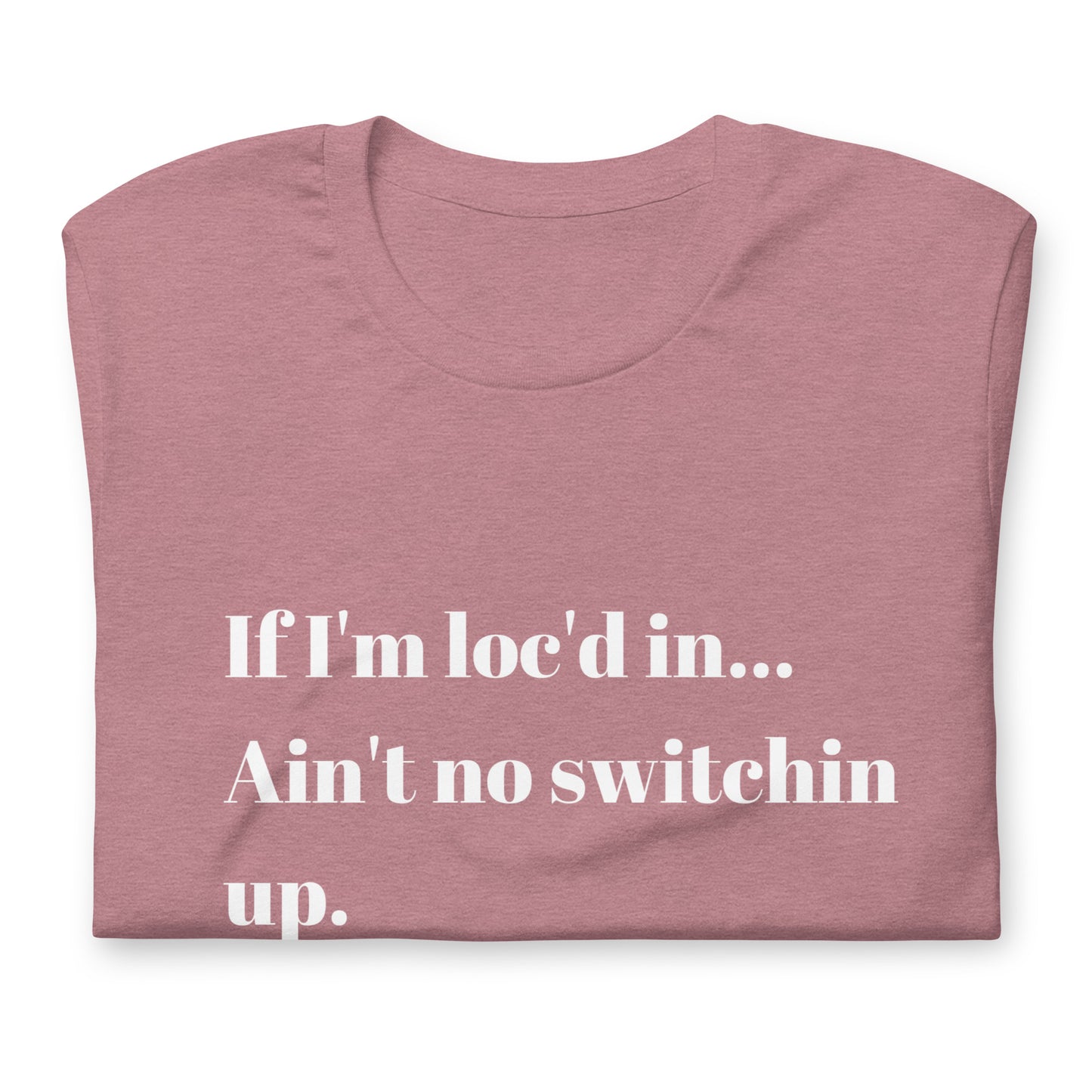 If I'm loc'd in...Tee (White ink)