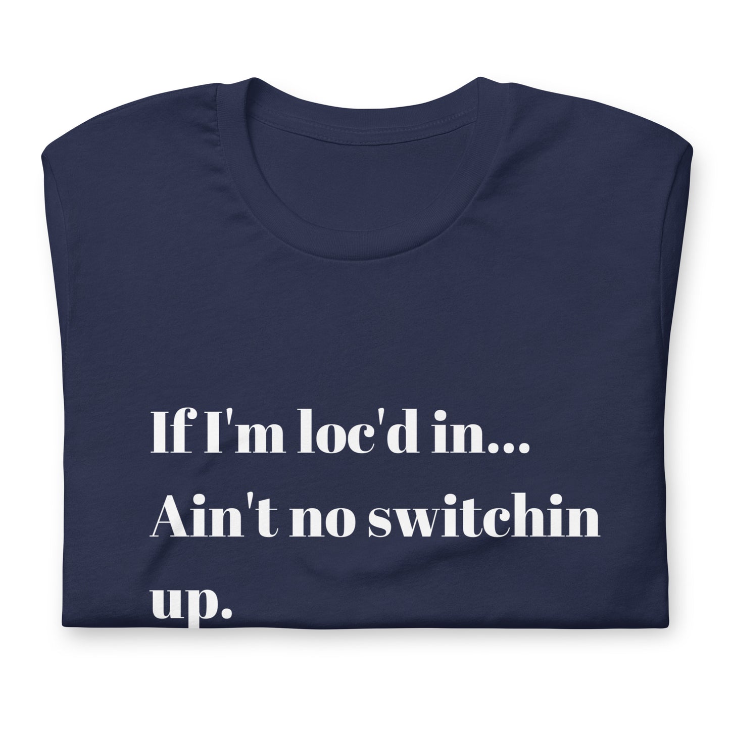 If I'm loc'd in...Tee (White ink)